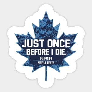 just once before i die, toronto maple leaf Sticker